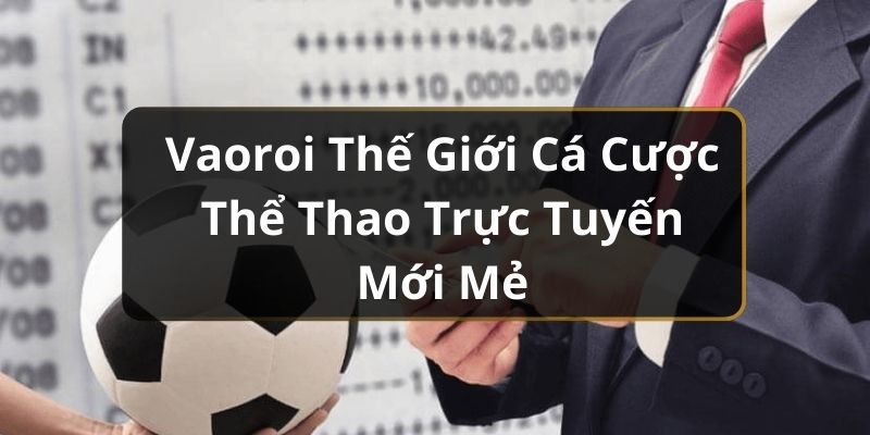 Vaoroi Thế Giới Cá Cược Thể Thao Trực Tuyến Mới Mẻ